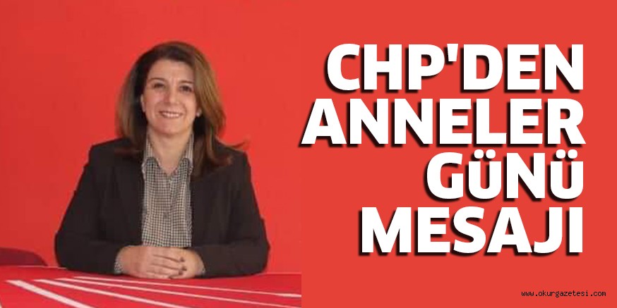 CHP’DEN ANNELER GüNü MESAJI