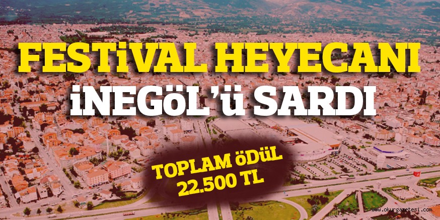 FESTiVAL HEYECANI iNEGöL’ü SARDI