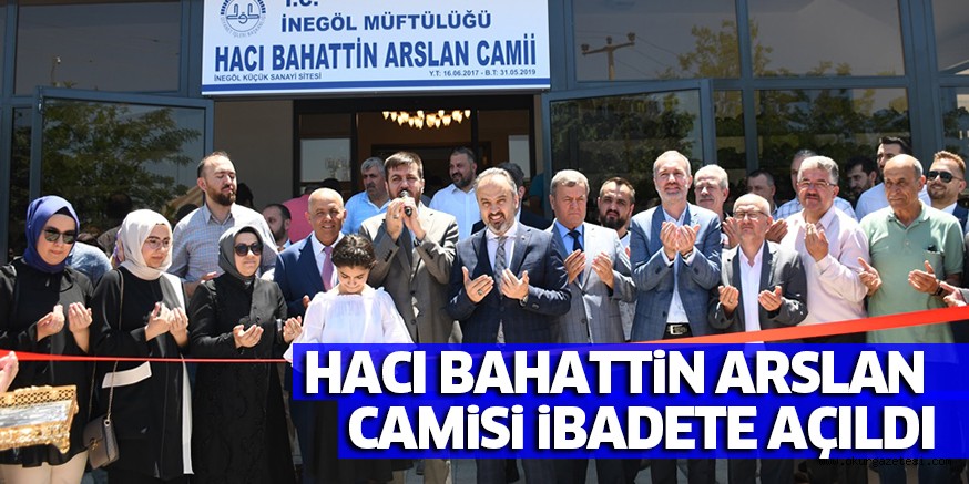 HACI BAHATTİN ARSLAN CAMİSİ İBADETE AÇILDI