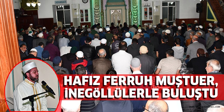 HAFIZ FERRUH MUŞTUER, iNEGöLLüLERLE BULUŞTU