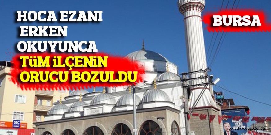 HOCA EZANI ERKEN OKUYUNCA TÜM İLÇENİN ORUCU BOZULDU