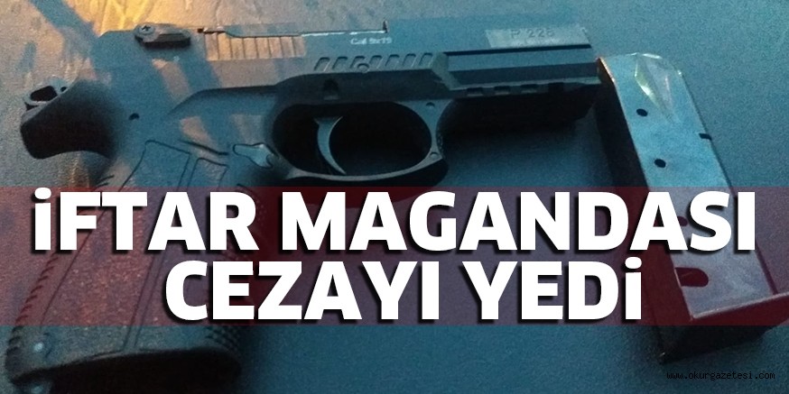 iFTAR MAGANDASI CEZAYI YEDi