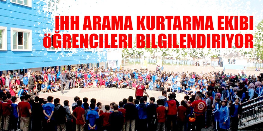 İHH ARAMA KURTARMA EKiBi öĞRENCiLERi BiLGiLENDiRiYOR