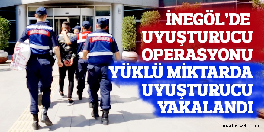 İNEGÖL’DE UYUŞTURUCU OPERASYONU  YÜKLÜ MİKTARDA UYUŞTURUCU YAKALANDI