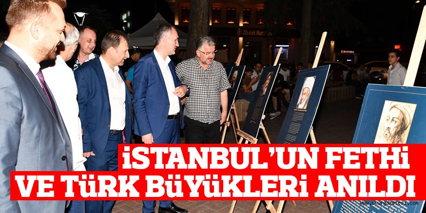 iSTANBUL’UN FETHi VE TüRK BüYüKLERi ANILDI