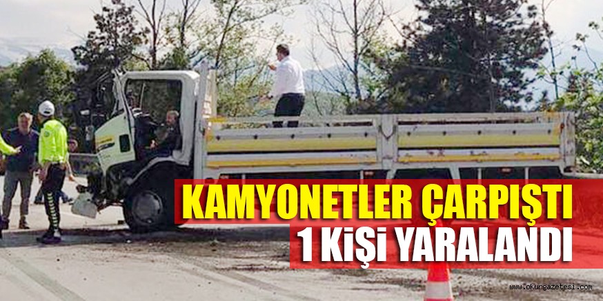 KAMYONETLER ÇARPIŞTI 1 KiŞi YARALANDI