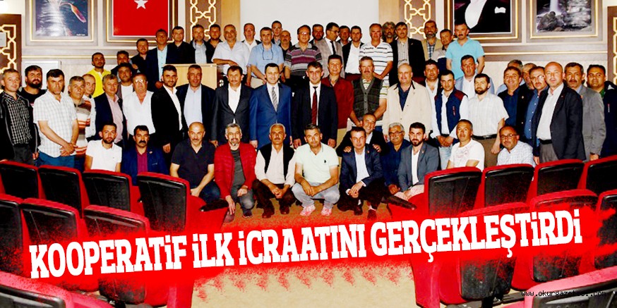 KOOPERATiF iLK iCRAATINI GERÇEKLEŞTiRDi
