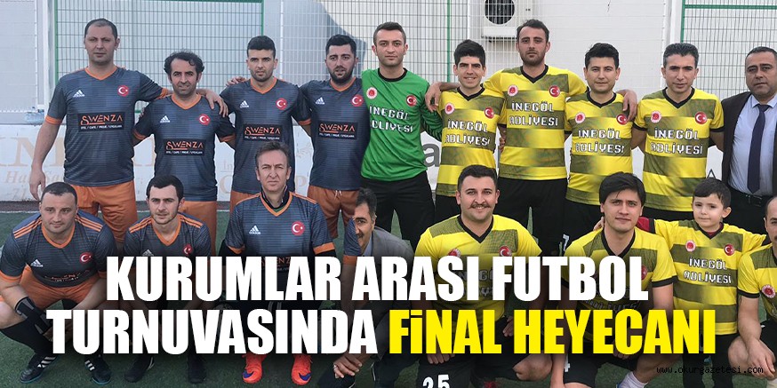 KURUMLAR ARASI FUTBOL TURNUVASINDA FiNAL HEYECANI