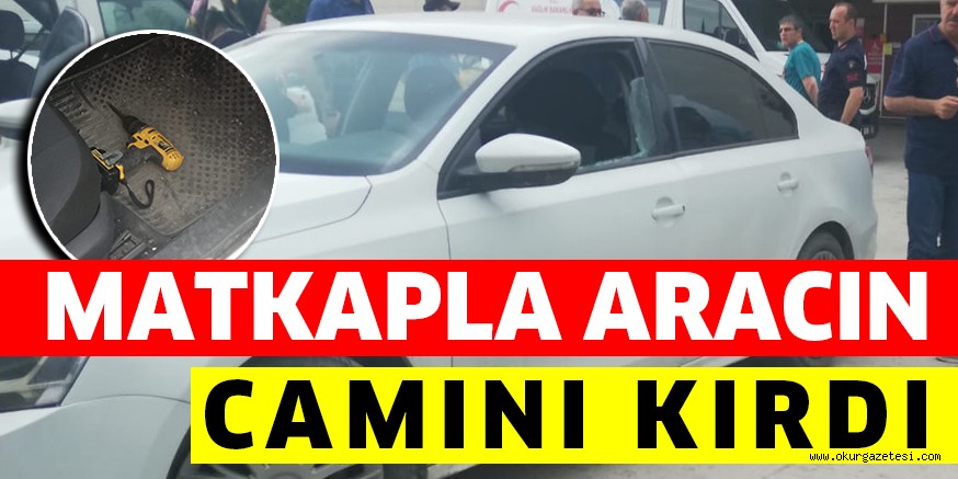 MATKAPLA ARACIN CAMINI KIRDI