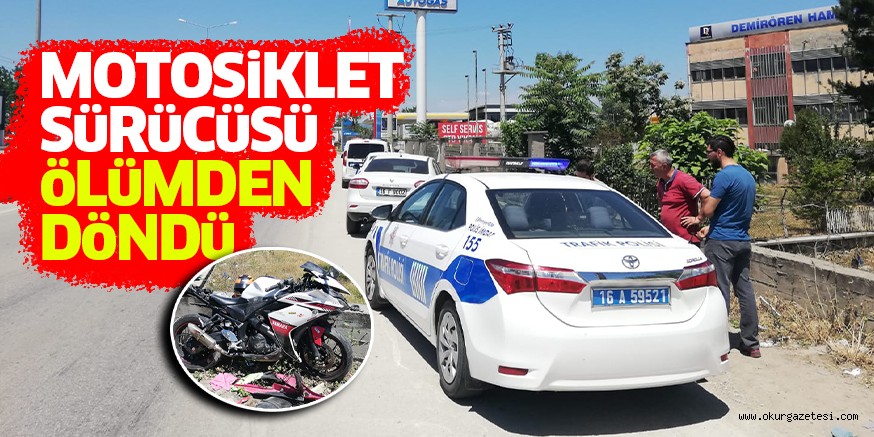 MOTOSiKLET SüRüCüSü öLüMDEN DöNDü