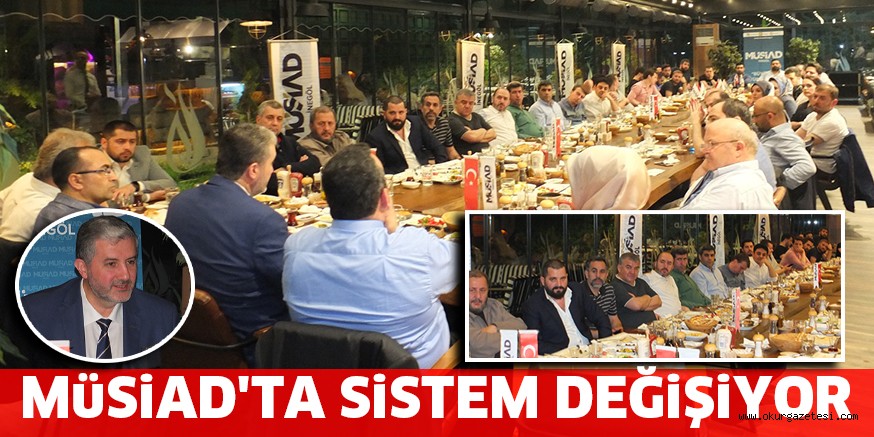 MÜSİAD’TA SİSTEM DEĞİŞİYOR