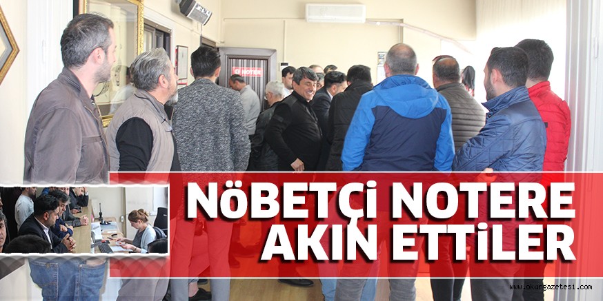 NöBETÇi NOTERE AKIN ETTİLER
