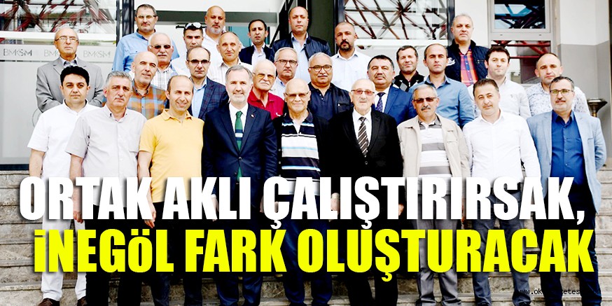 ORTAK AKLI ÇALIŞTIRIRSAK,  iNEGöL FARK OLUŞTURACAK