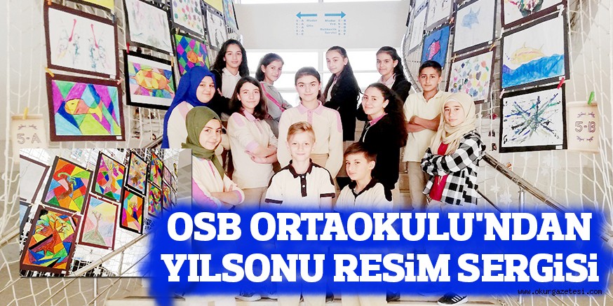 OSB ORTAOKULU’NDAN  YILSONU RESiM SERGiSi