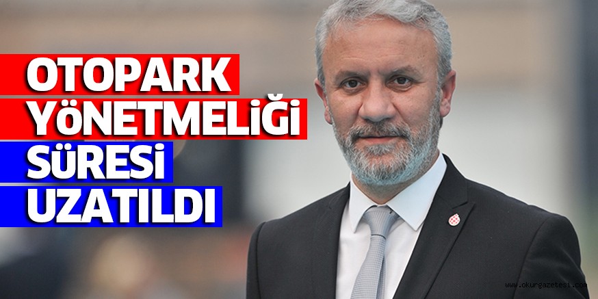 OTOPARK YÖNETMELİĞİ SÜRESİ UZATILDI