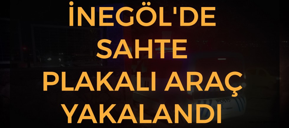 SAHTE PLAKALI ARAÇ YAKALANDI