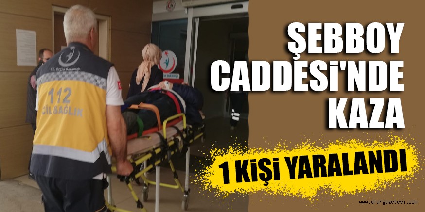 ŞEBBOY CADDESi’NDE KAZA