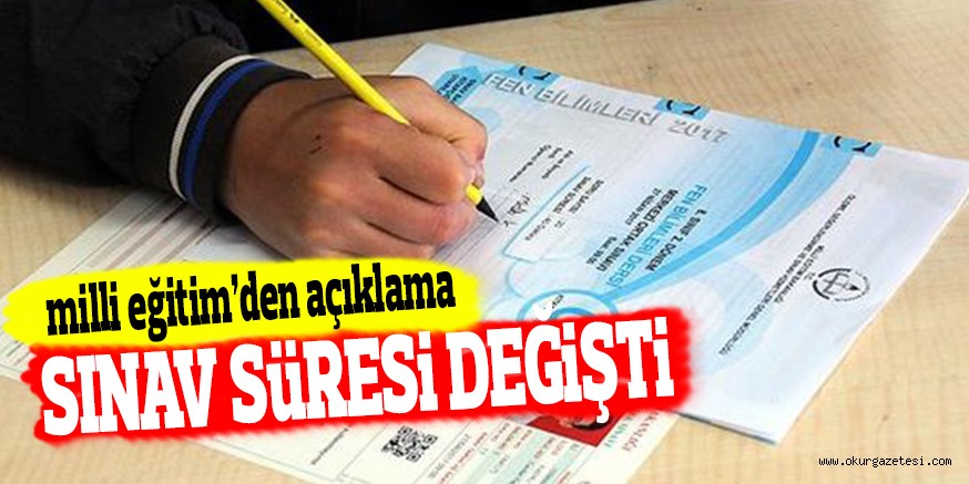SINAV SüRESi DEĞiŞTi