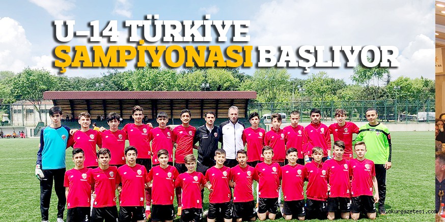 U-14 TÜRKİYE ŞAMPİYONASI BAŞLIYOR