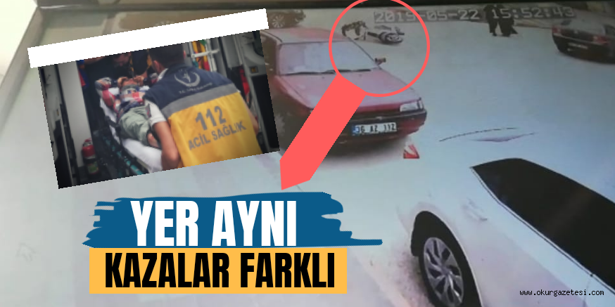 YER AYNI KAZALAR FARKLI
