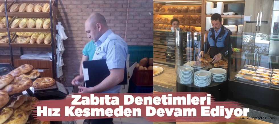 Zabıta Denetimleri Hız Kesmeden Devam Ediyor