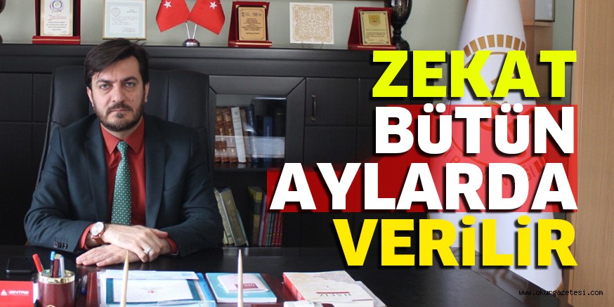 ZEKAT BüTüN AYLARDA VERiLiR