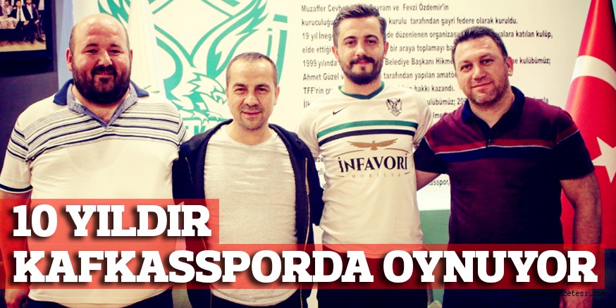 10 YILDIR KAFKASSPORDA OYNUYOR