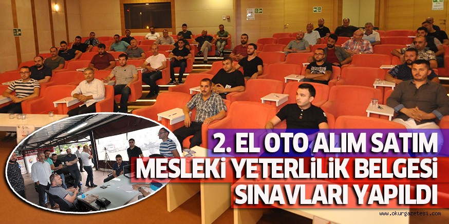 2. EL OTO ALIM SATIM  MESLEKİ YETERLİLİK BELGESİ  SINAVLARI YAPILDI