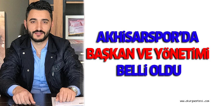 AKHiSARSPOR’DA BAŞKAN VE YöNETiMi BELLi OLDU
