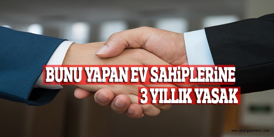 BUNU YAPAN EV SAHiPLERiNE 3 YILLIK YASAK