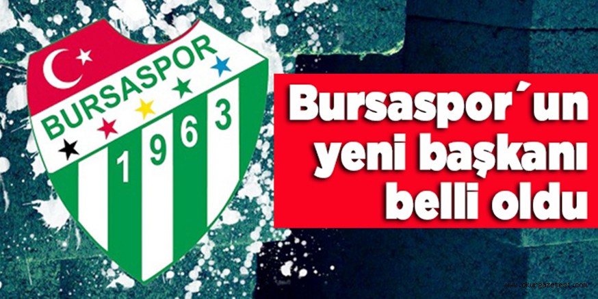 Bursaspor´un  yeni başkanı  belli oldu