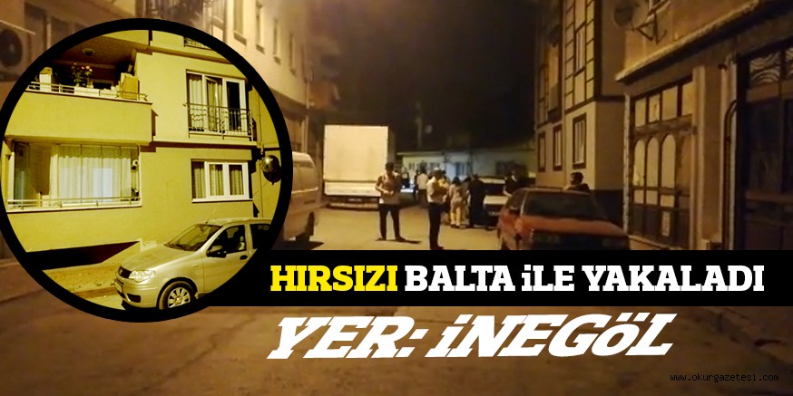 HIRSIZI BALTA İLE YAKALADI