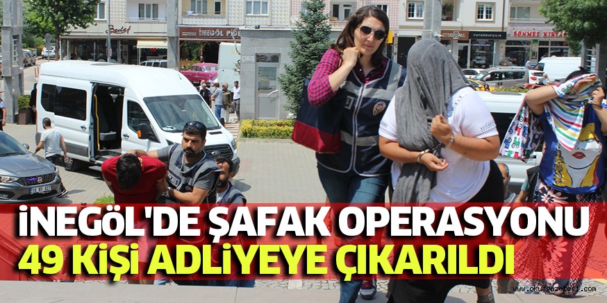 iNEGöL’DE ŞAFAK OPERASYONU 49 KiŞi ADLiYEYE ÇIKARILDI
