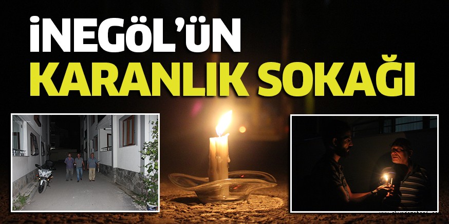 İNEGÖL’ÜN KARANLIK SOKAĞI