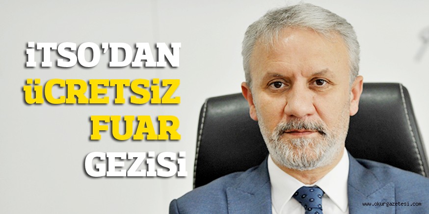 iTSO’DAN üCRETSiZ FUAR GEZiSi