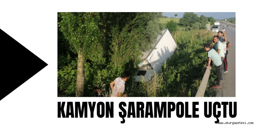 KAMYON ŞARAMPOLE UÇTU