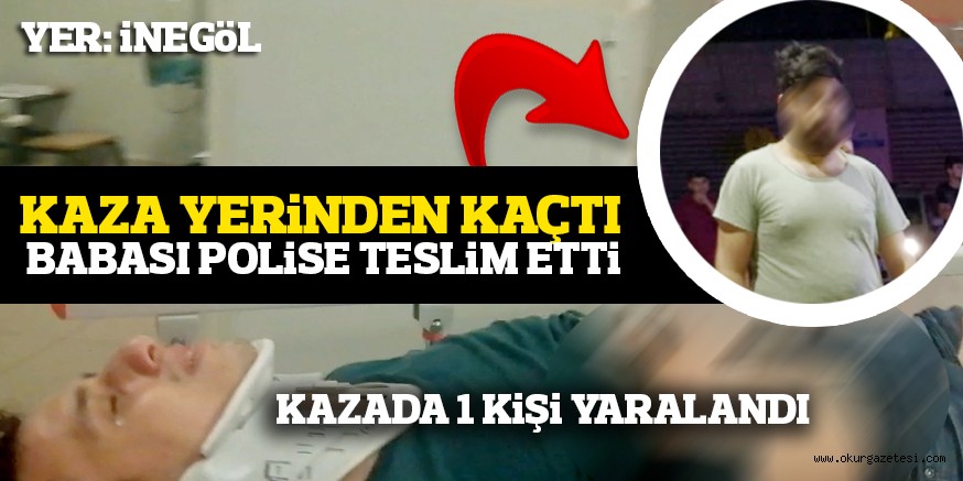 KAZAYA KARIŞIP KAÇTI BABASI POLiSE TESLiM ETTi