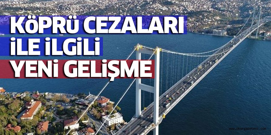 KöPRü CEZALARI iLE iLGiLi YENi GELiŞME