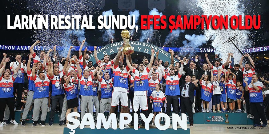 LARKiN RESiTAL SUNDU, EFES ŞAMPiYON OLDU