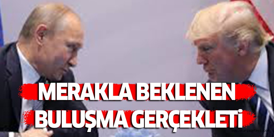 MERAKLA BEKLENEN BULUŞMA GERÇEKLETi