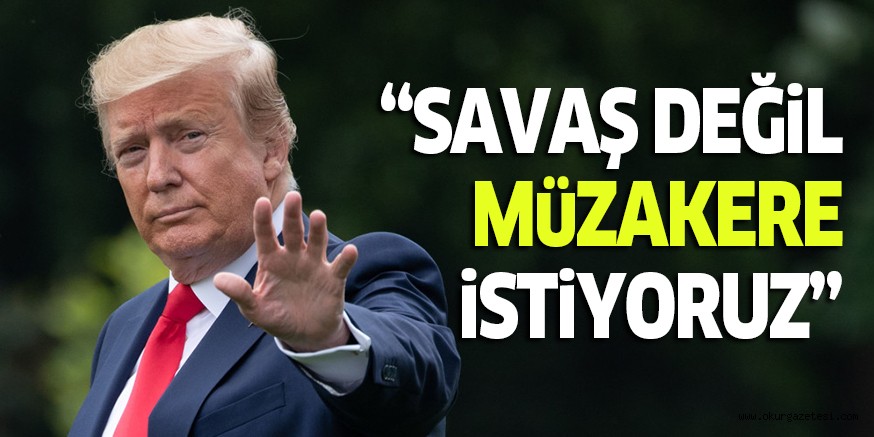 “SAVAŞ DEĞiL MüZAKERE iSTiYORUZ”