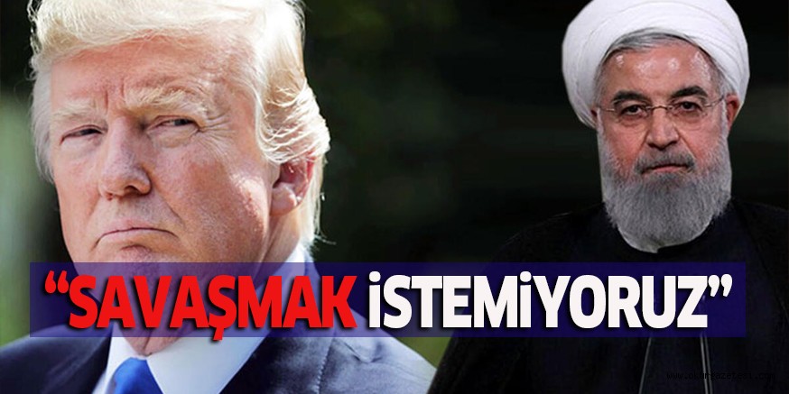 “SAVAŞMAK iSTEMiYORUZ”