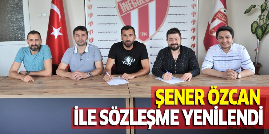 ŞENER ÖZCAN İLE SÖZLEŞME YENİLENDİ