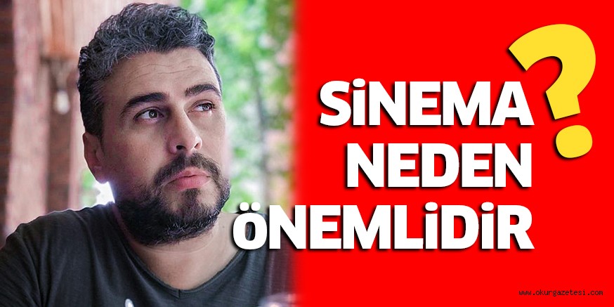 SİNEMA NEDEN ÖNEMLİDİR?
