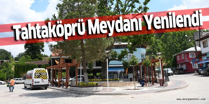 Tahtaköprü Meydanı Yenilendi