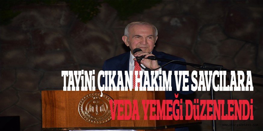 TAYiNi ÇIKAN HAKiM VE SAVCILARA VEDA YEMEĞi DüZENLENDi