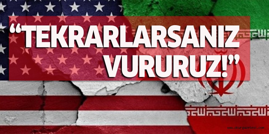 “TEKRARLARSANIZ VURURUZ!”