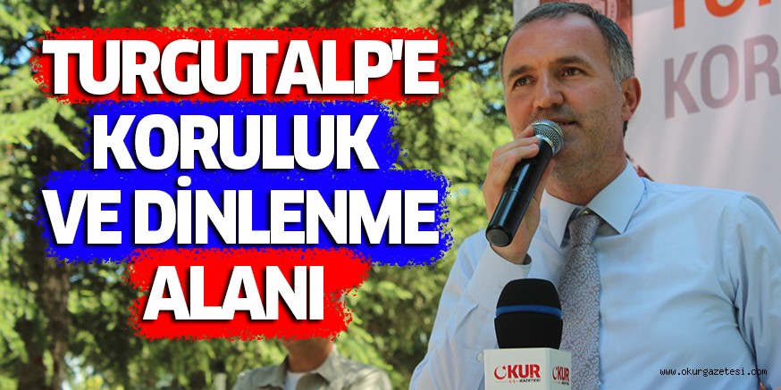 TURGUTALP’E KORULUK VE DİNLENME ALANI