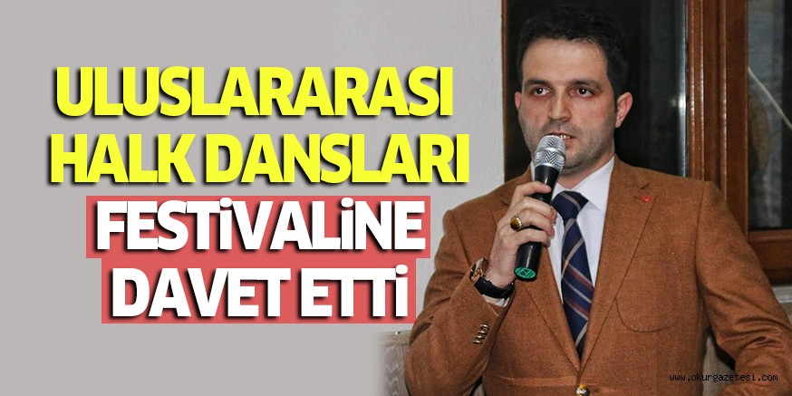 ULUSLARARASI HALK DANSLARI FESTiVALiNE DAVET ETTi