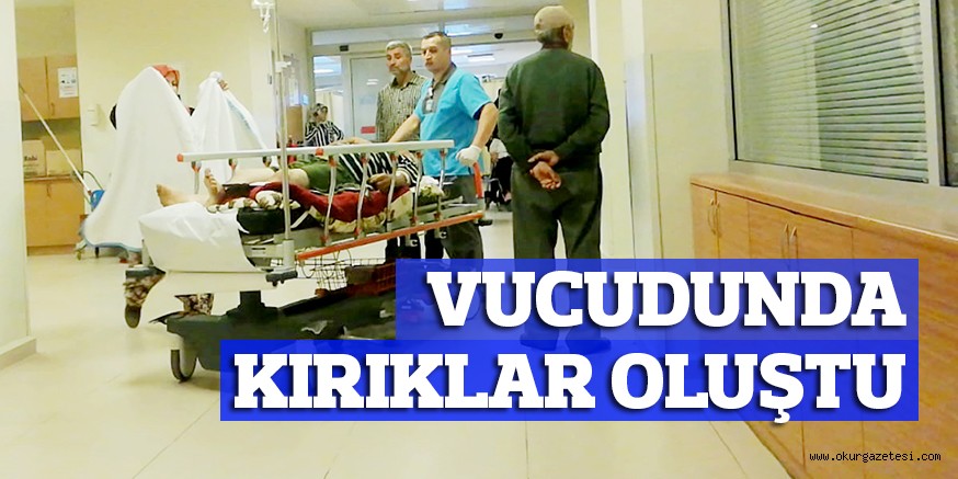 VUCUDUNDA KIRIKLAR OLUŞTU
